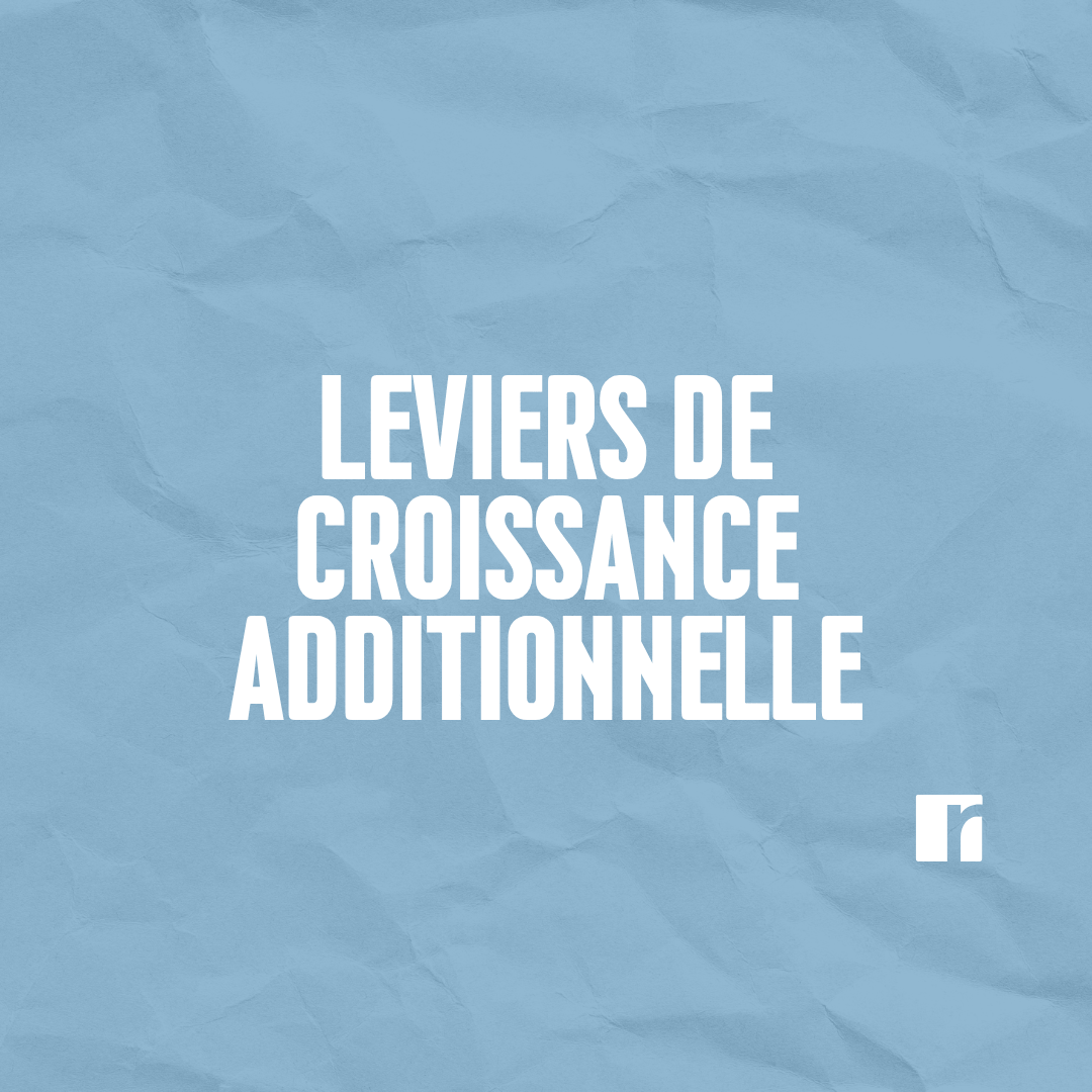 Leviers de croissance additionnelle